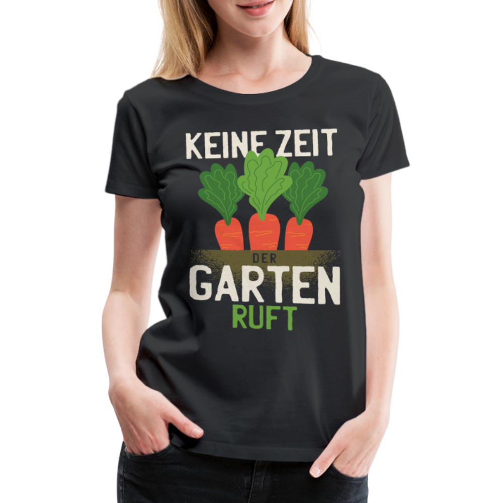 Garten Gärtner Shirt Keine Zeit Der Garten Ruft Frauen Premium T-Shirt - Schwarz