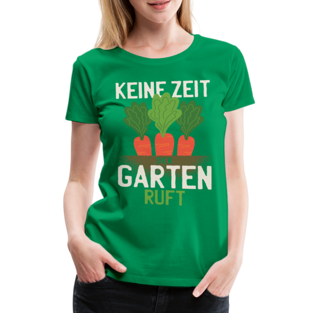 Garten Gärtner Shirt Keine Zeit Der Garten Ruft Frauen Premium T-Shirt - Kelly Green