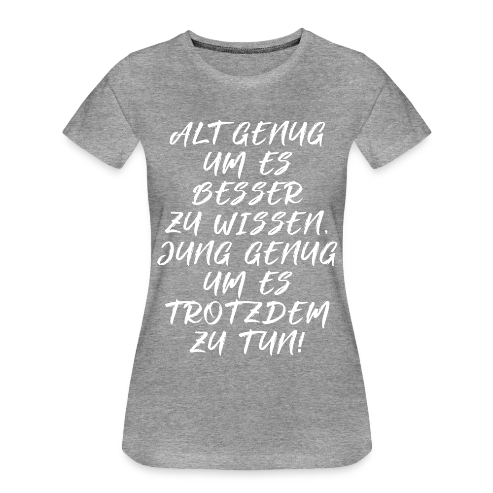 Geburtstags Shirt Alt genug Jung genug Geschenk Frauen Premium T-Shirt - Grau meliert