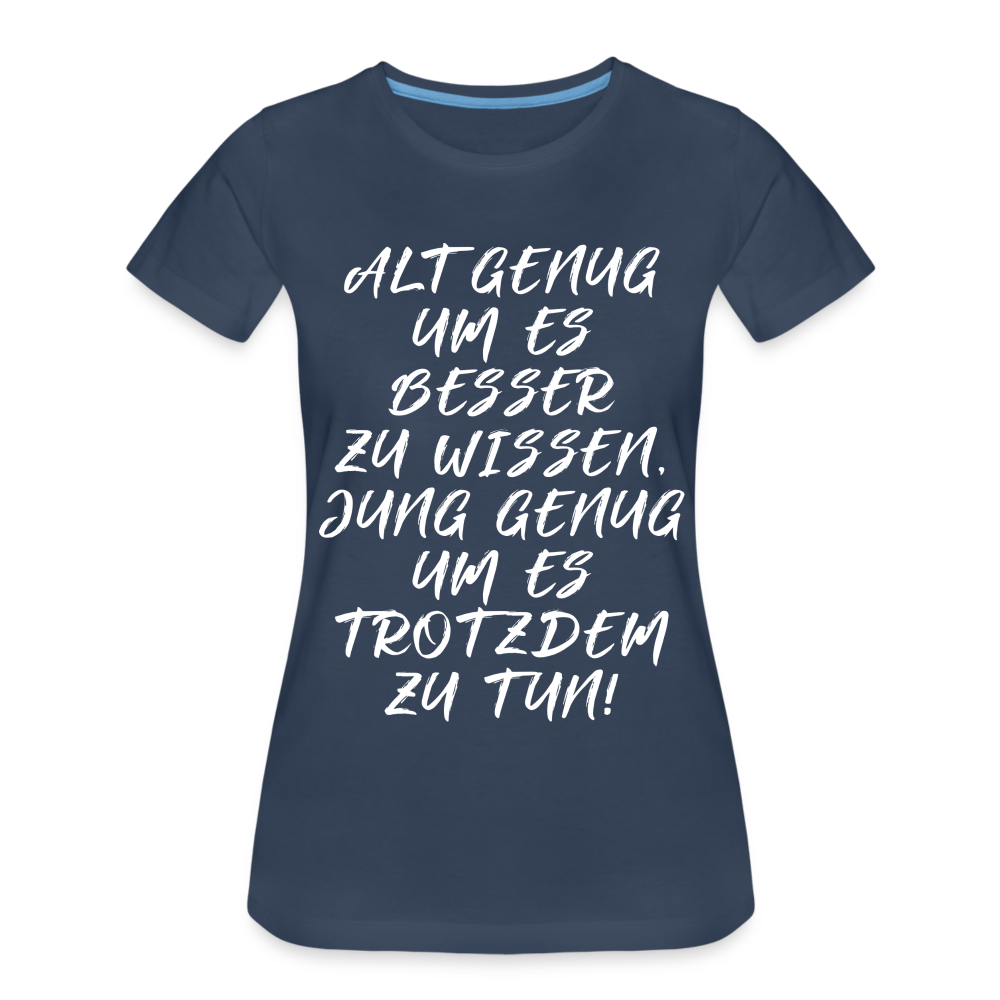 Geburtstags Shirt Alt genug Jung genug Geschenk Frauen Premium T-Shirt - Navy