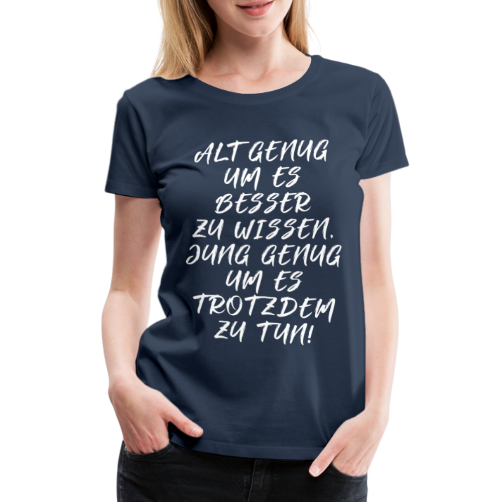 Geburtstags Shirt Alt genug Jung genug Geschenk Frauen Premium T-Shirt - Navy