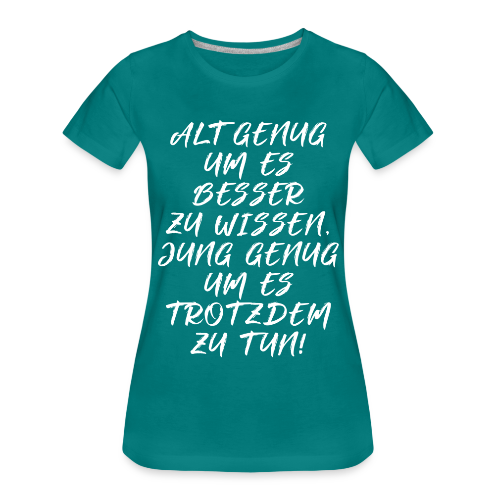 Geburtstags Shirt Alt genug Jung genug Geschenk Frauen Premium T-Shirt - Divablau