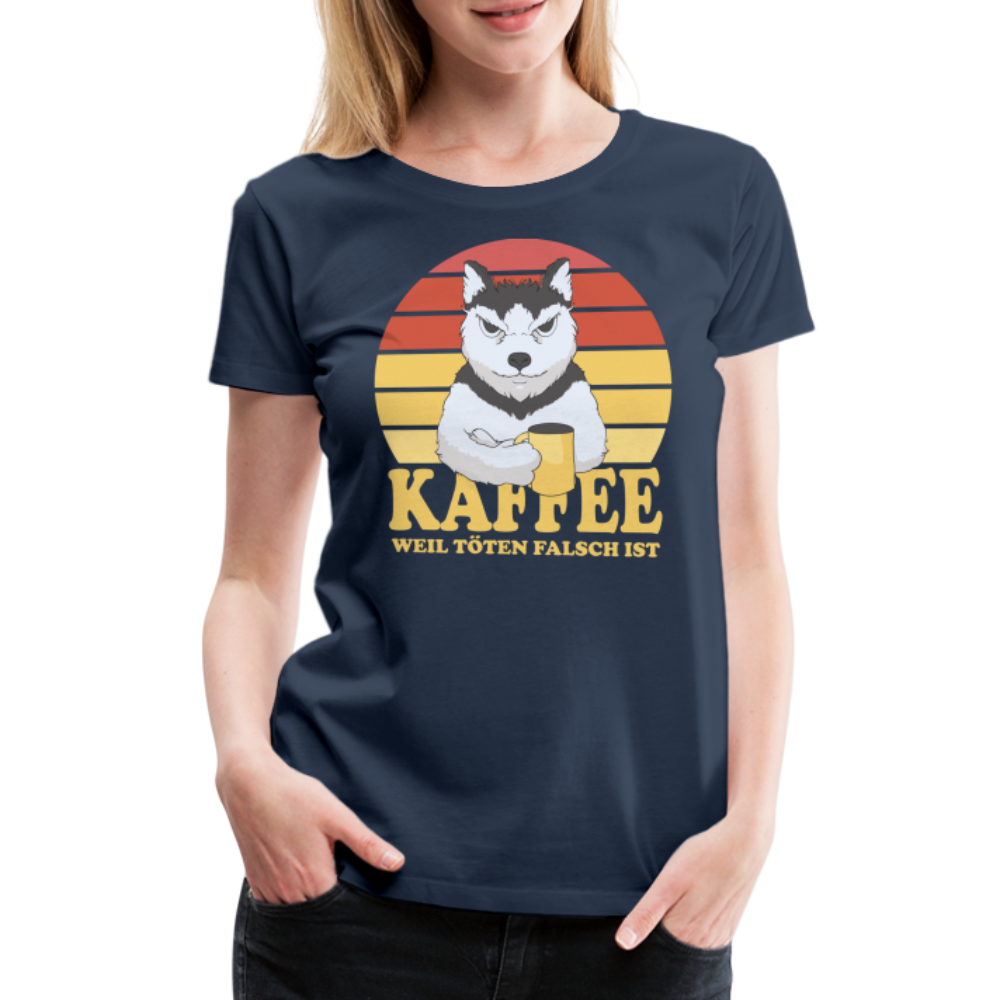 Hund Kaffee weil töten falsch ist Kaffeeliebhaber Geschenk Frauen Premium T-Shirt - Navy