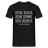 Lustiges Shirt Deine Augen, deine Stimme, dein Lächeln lustiges Spruch Fun-Shirt - Schwarz