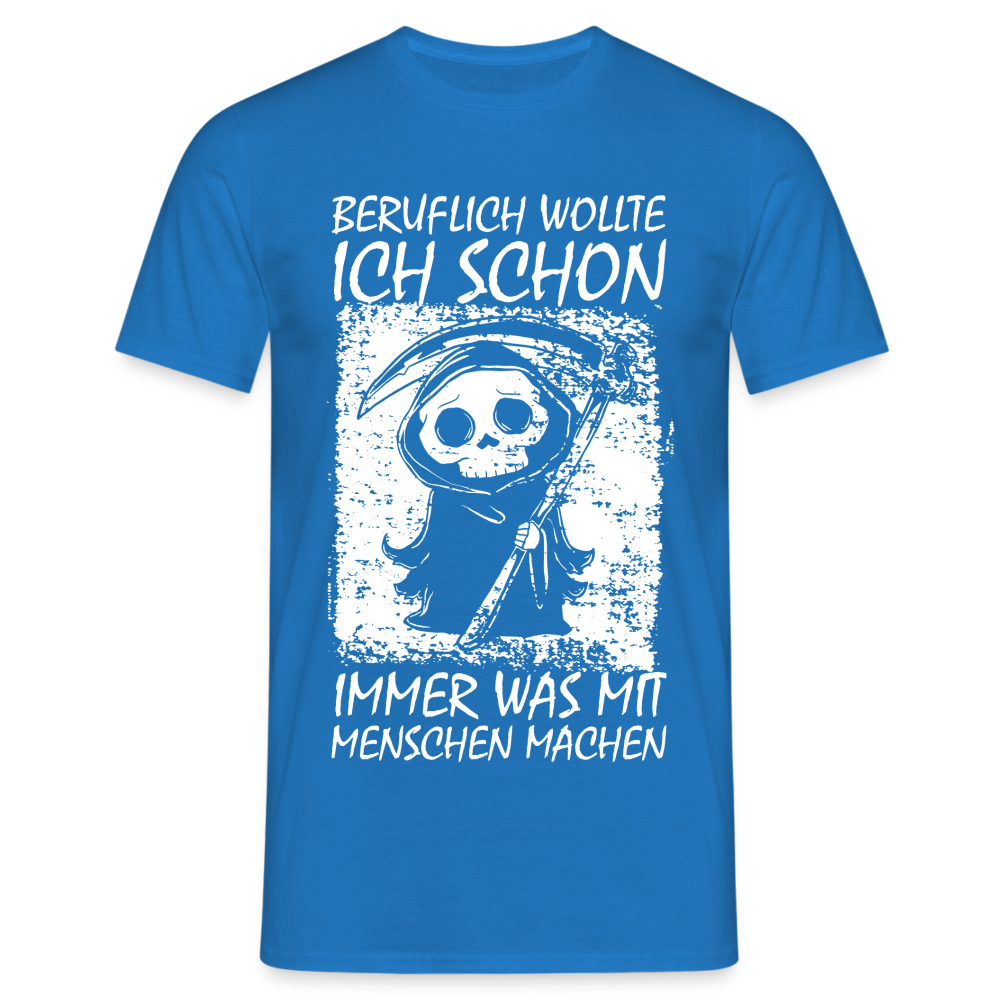 Sensenmann Beruflich wollte ich schon immer was mit Menschen machen Lustiges T-Shirt - Royalblau