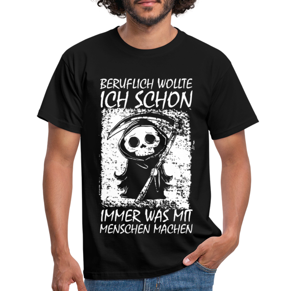 Sensenmann Beruflich wollte ich schon immer was mit Menschen machen Lustiges T-Shirt - Schwarz