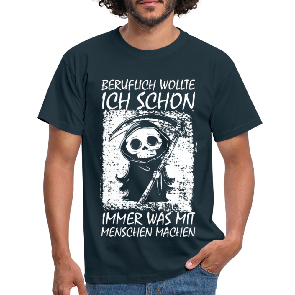 Sensenmann Beruflich wollte ich schon immer was mit Menschen machen Lustiges T-Shirt - Navy