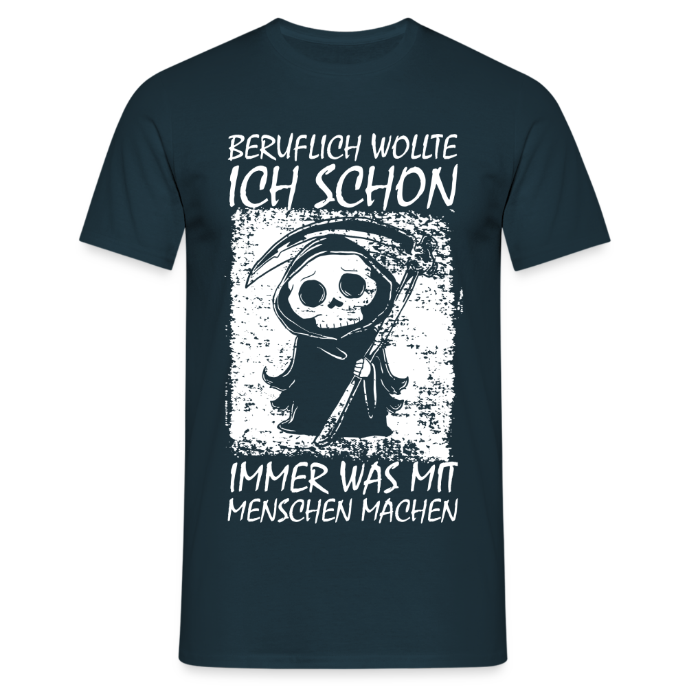 Sensenmann Beruflich wollte ich schon immer was mit Menschen machen Lustiges T-Shirt - Navy