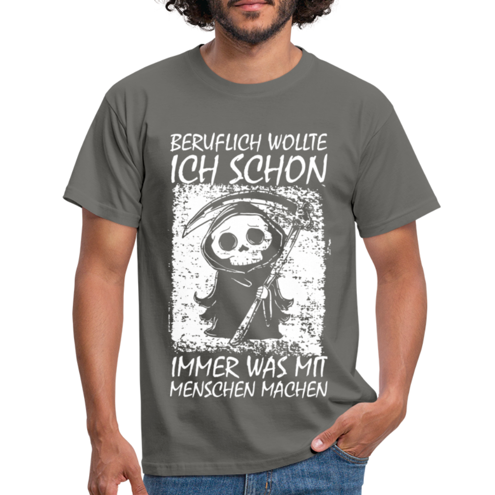 Sensenmann Beruflich wollte ich schon immer was mit Menschen machen Lustiges T-Shirt - Graphit