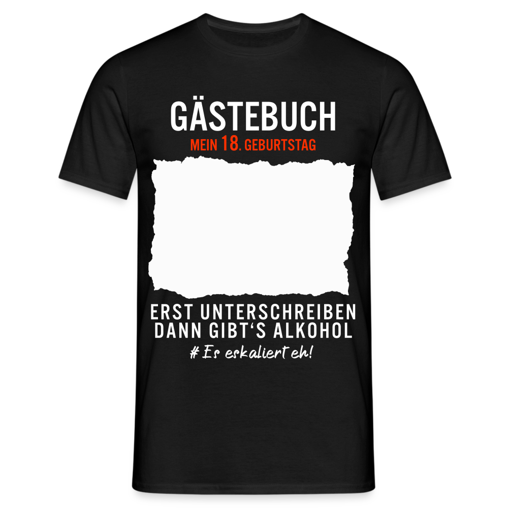 18. Geburtstag Gästebuch erst unterschreiben dann gibt's Alkohol T-Shirt T-Shirt - Schwarz