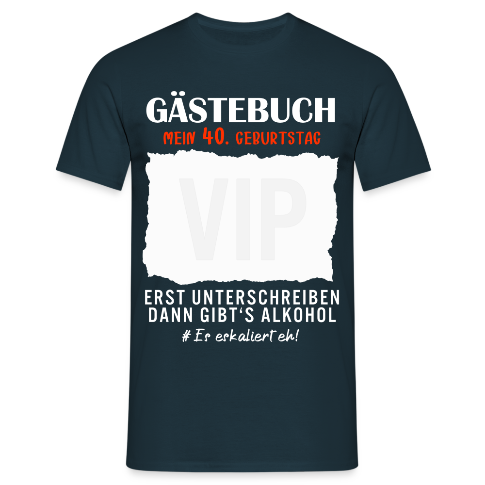 40. Geburtstag Gästebuch erst unterschreiben dann gibt's Alkohol T-Shirt - Navy