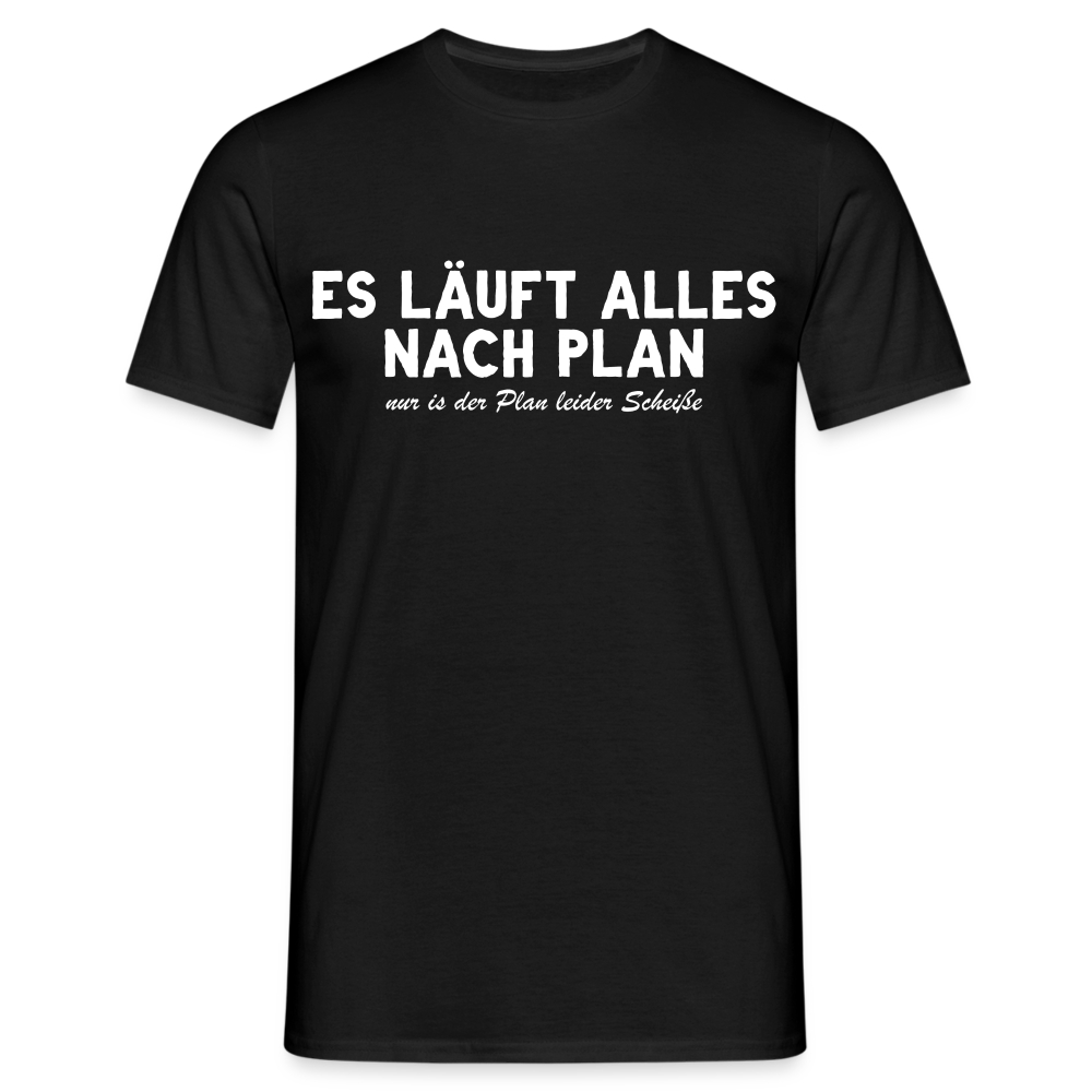Sarkasmus Shirt Läuft nach Plan - Leider ist der Plan Schei*e Lustiges T-Shirt - Schwarz