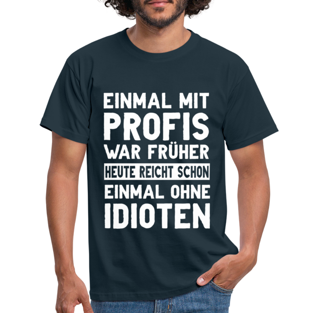 Lustige Sprüche Shirt Einmal mit Profis war früher - Sarkasmus Lustiges T-Shirt - Navy