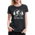 Bergmensch Berge Wandern Natur Shirt Ich Muss Weg Lustiges Geschenk Frauen Premium T-Shirt - Schwarz