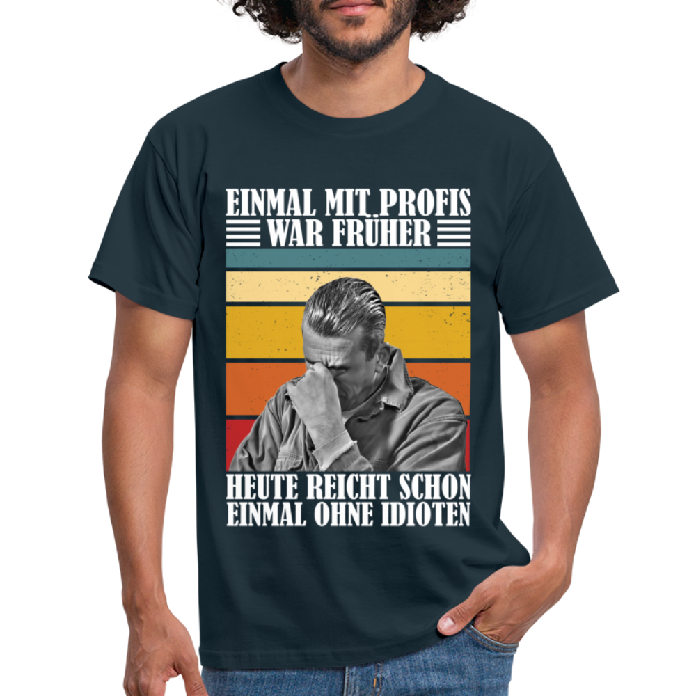 Werkstatt Shirt Einmal mit Profis war früher - heute reicht schon einmal ohne Idioten Lustiges T-Shirt - Navy