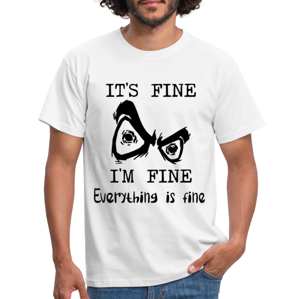 Sarkasmus Shirt Its Fine I'm Fine Everything is Fine Lustiges T-Shirt - weiß