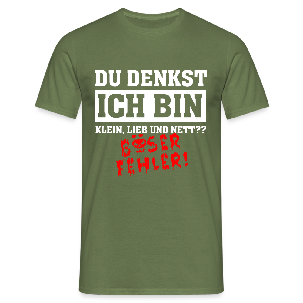 Du denkst ich bin klein lieb und nett - Böser Fehler Lustiges T-Shirt - Militärgrün