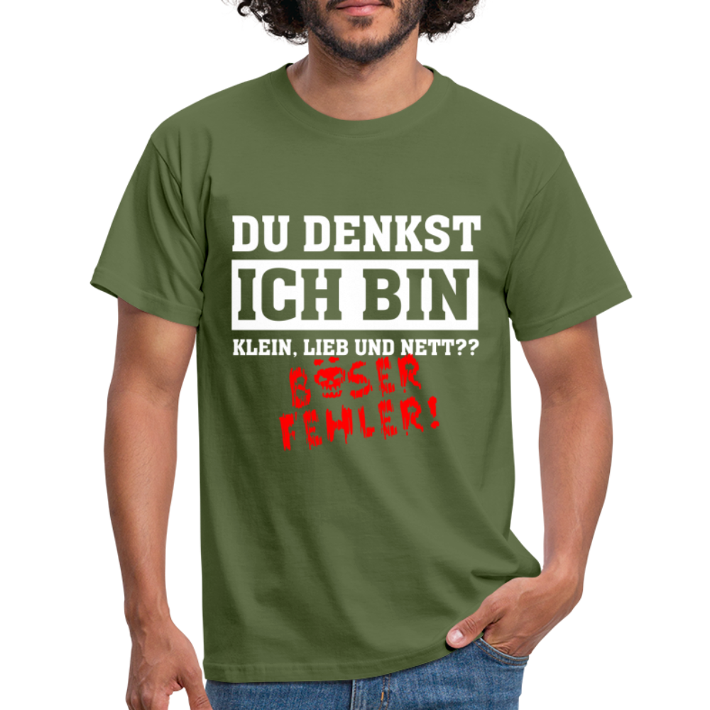 Du denkst ich bin klein lieb und nett - Böser Fehler Lustiges T-Shirt - Militärgrün