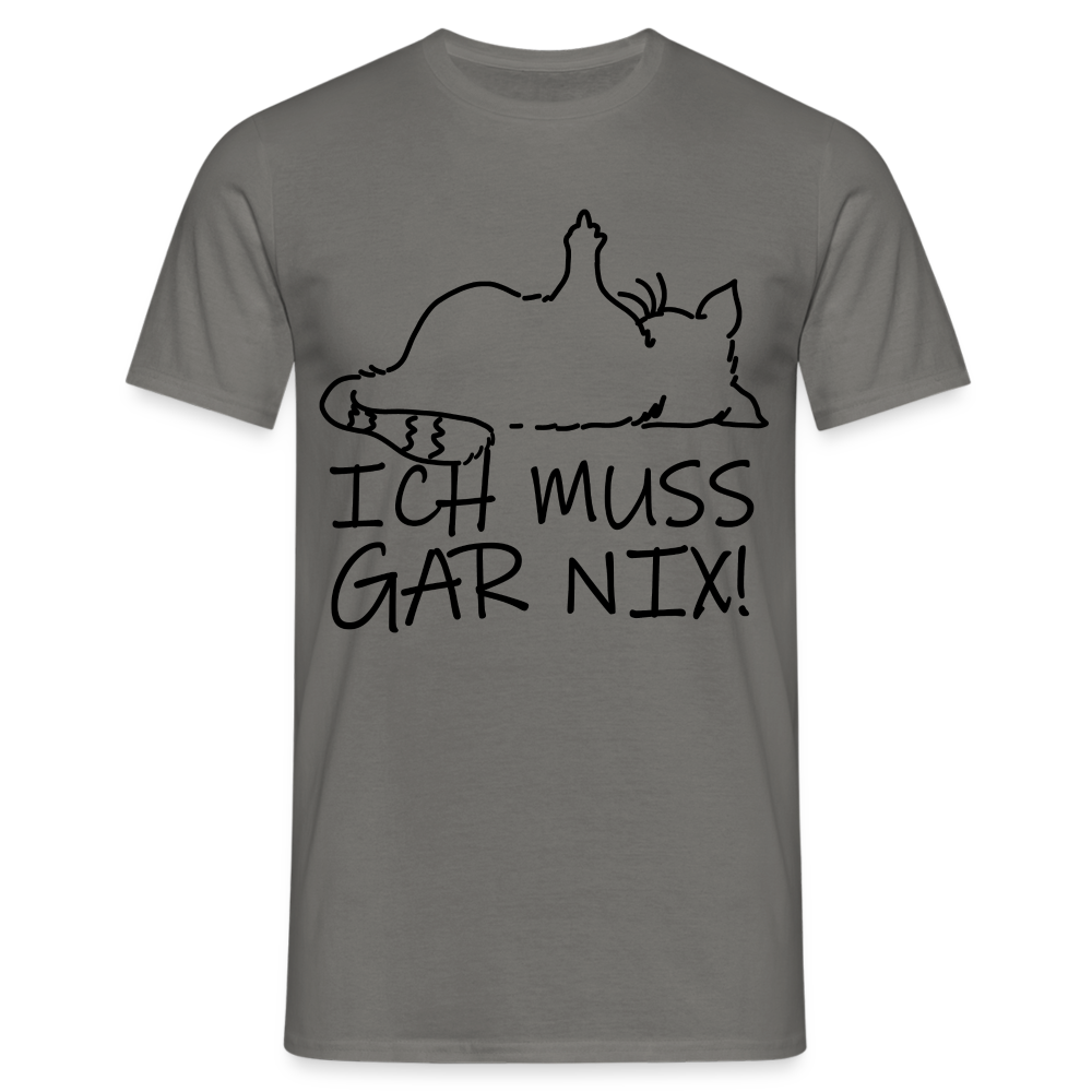 faule Katze - Spruch - ich muss gar nix - Lustiges Katzen T-Shirt - Graphit