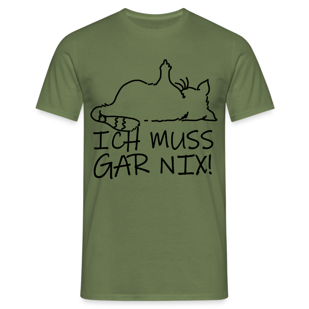 faule Katze - Spruch - ich muss gar nix - Lustiges Katzen T-Shirt - Militärgrün