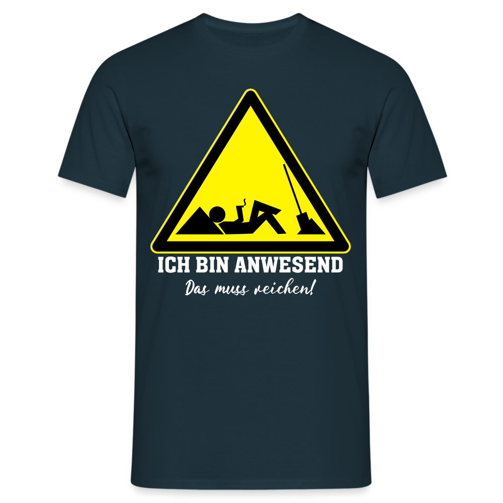 Arbeits Shirt Ich bin Anwesend -Das muss reichen Lustiges T-Shirt - Navy
