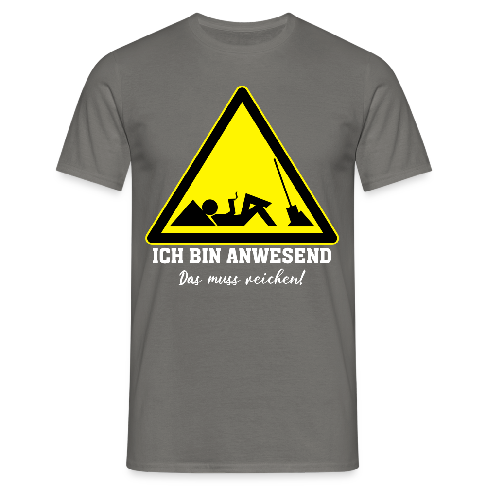 Arbeits Shirt Ich bin Anwesend -Das muss reichen Lustiges T-Shirt - Graphit