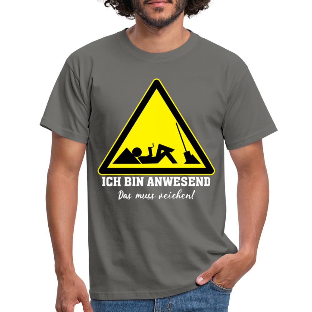Arbeits Shirt Ich bin Anwesend -Das muss reichen Lustiges T-Shirt - Graphit