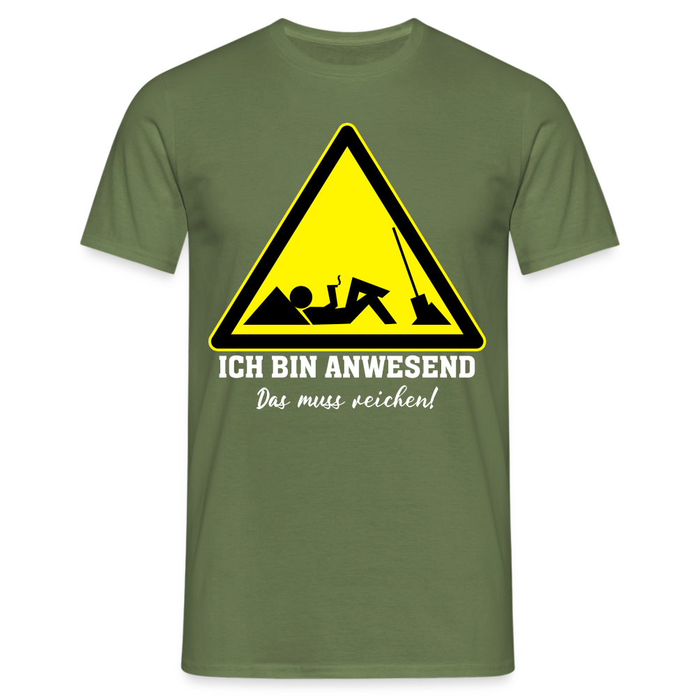 Arbeits Shirt Ich bin Anwesend -Das muss reichen Lustiges T-Shirt - Militärgrün