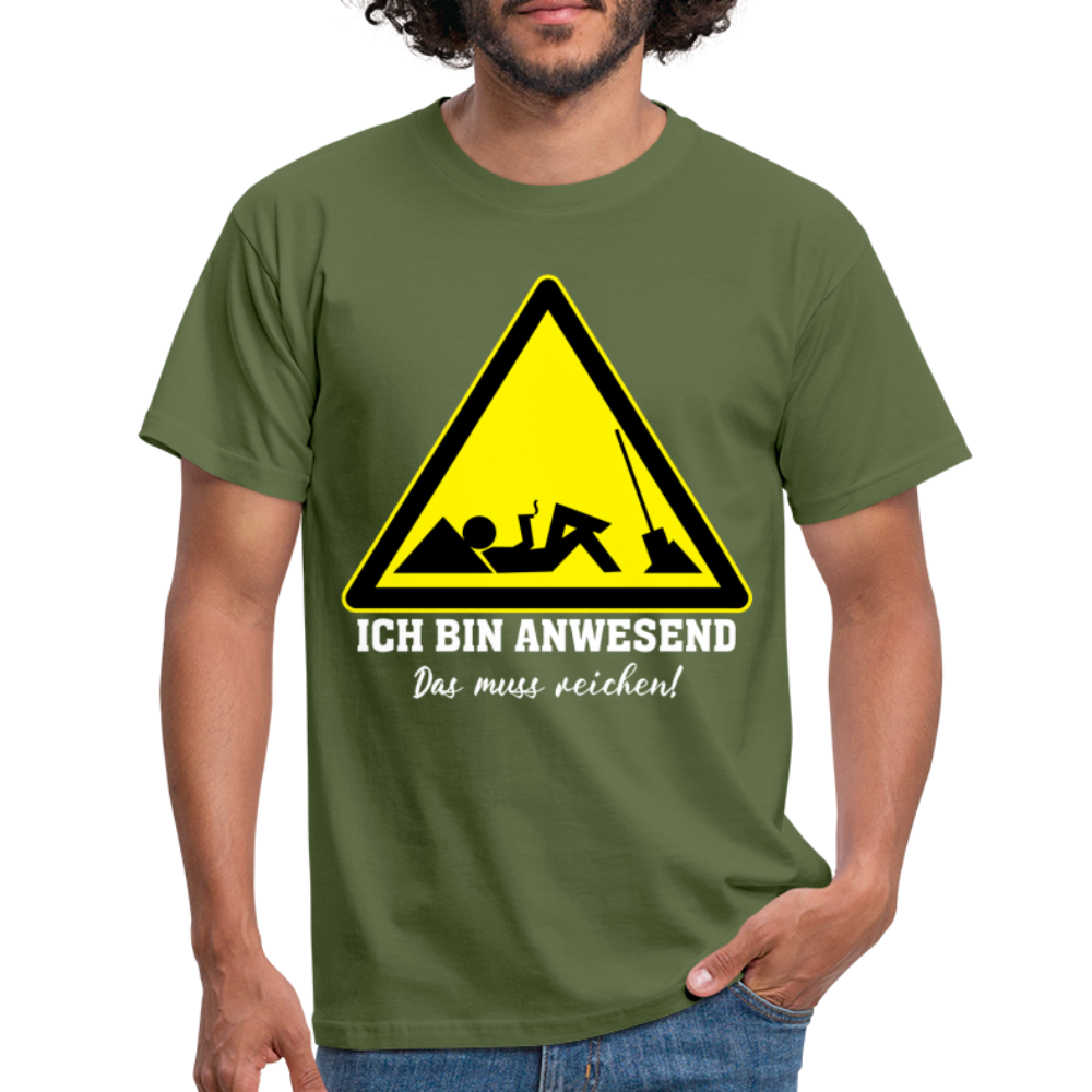 Arbeits Shirt Ich bin Anwesend -Das muss reichen Lustiges T-Shirt - Militärgrün