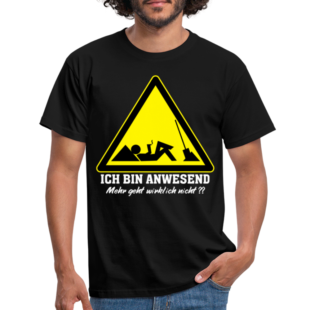 Arbeits Shirt Ich bin Anwesend -Mehr geht wirklich nicht Lustiges T-Shirt - Schwarz
