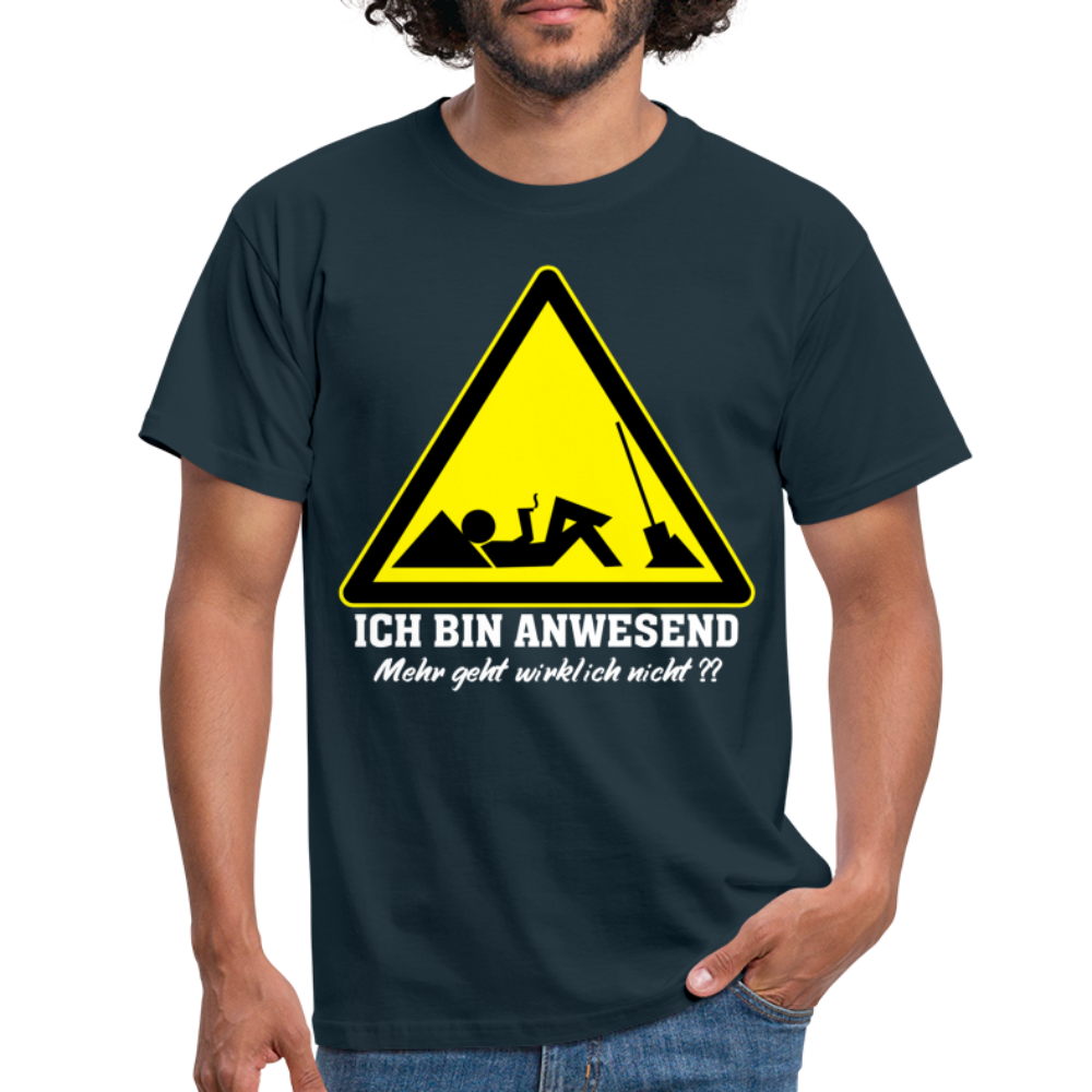 Arbeits Shirt Ich bin Anwesend -Mehr geht wirklich nicht Lustiges T-Shirt - Navy