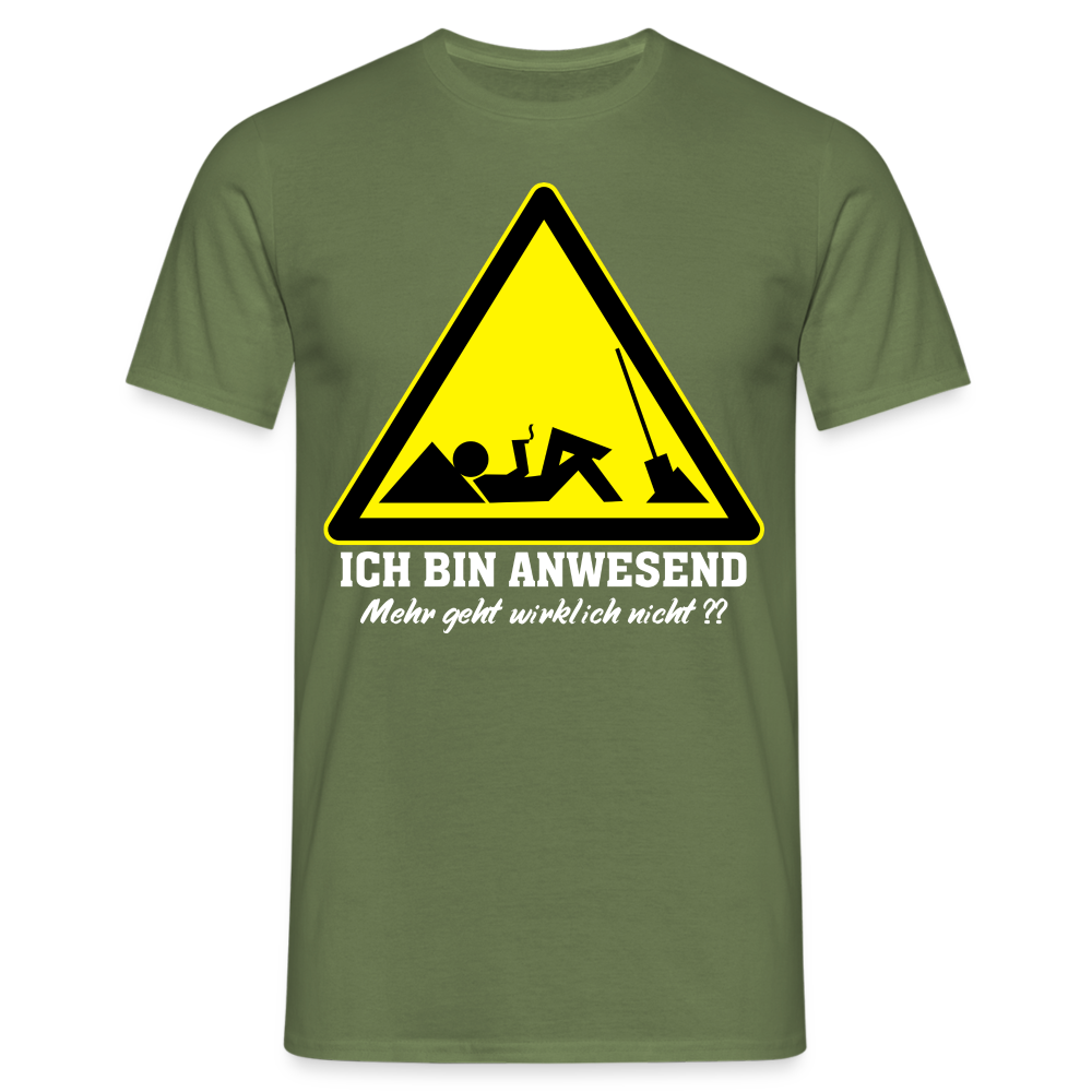 Arbeits Shirt Ich bin Anwesend -Mehr geht wirklich nicht Lustiges T-Shirt - Militärgrün