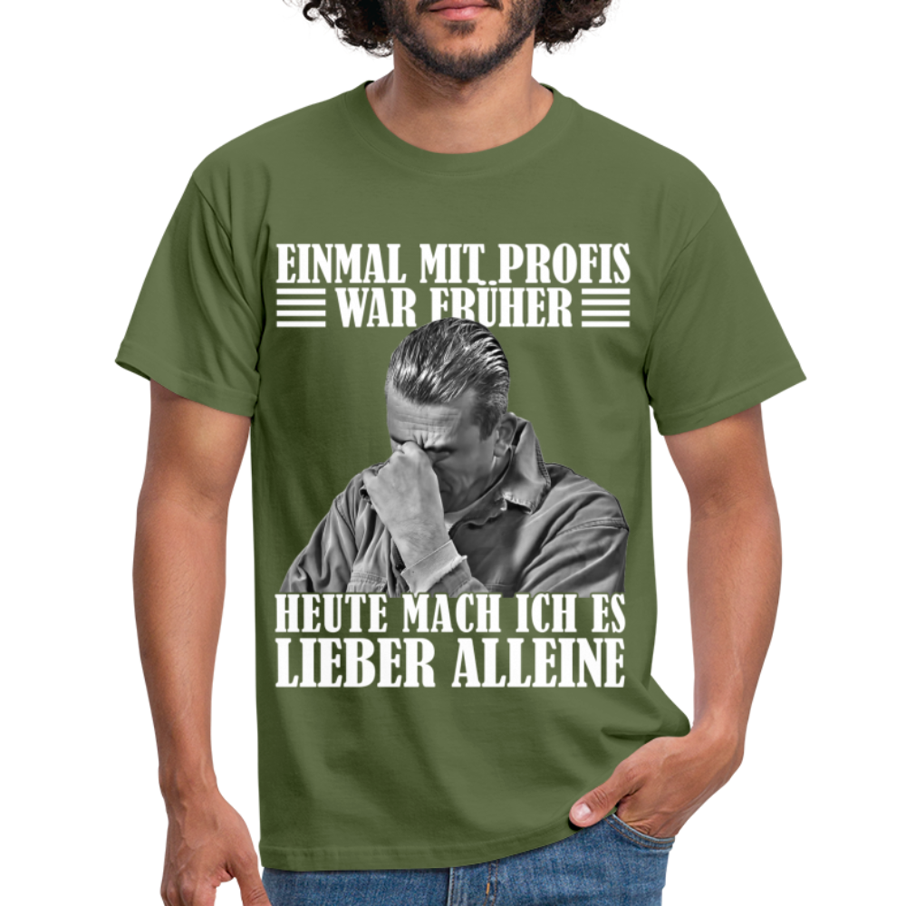 Werkstatt Shirt Einmal mit Profis war früher - heute mach ich es lieber alleine Lustiges T-Shirt - Militärgrün