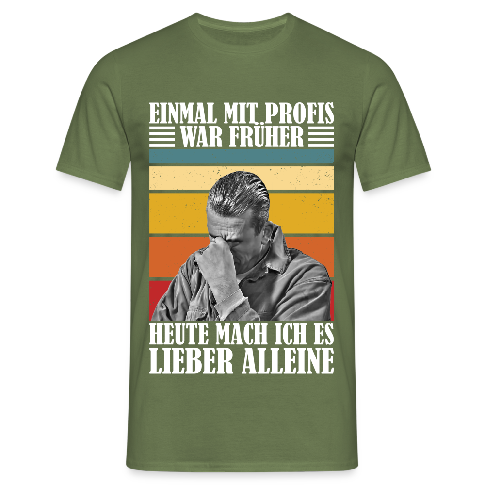 Werkstatt Shirt Einmal mit Profis war früher - heute mach ich es lieber alleine Lustiges T-Shirt - Militärgrün