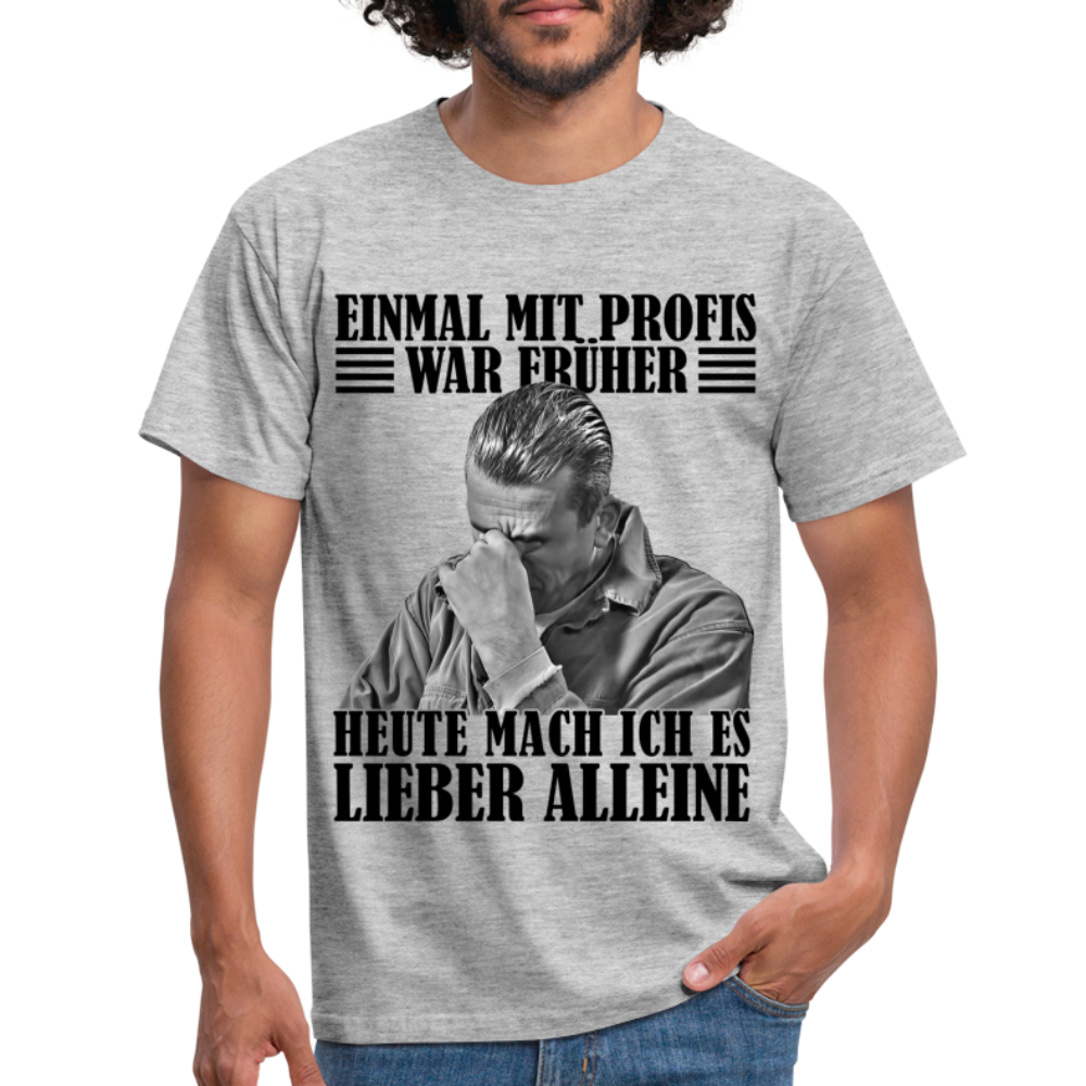 Werkstatt Shirt Einmal mit Profis war früher - heute mach ich es lieber alleine Lustiges T-Shirt - Grau meliert