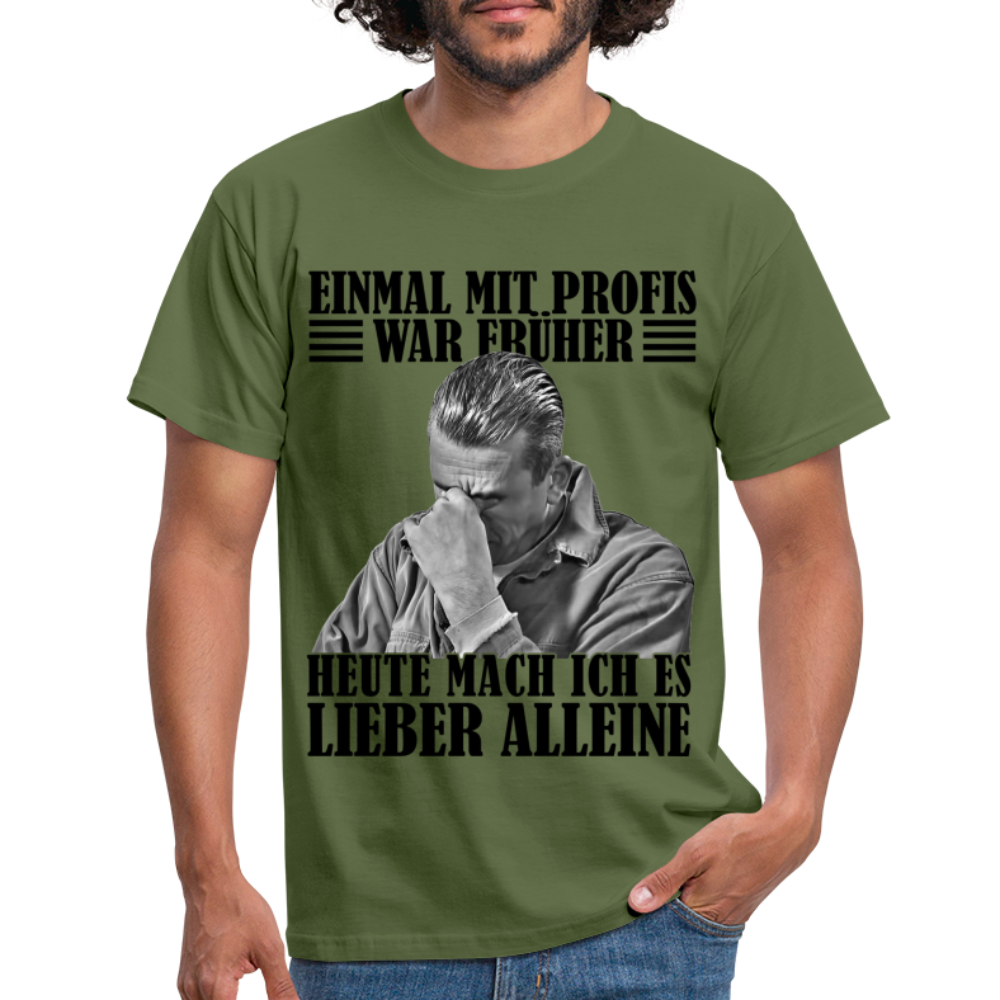 Werkstatt Shirt Einmal mit Profis war früher - heute mach ich es lieber alleine Lustiges T-Shirt - Militärgrün