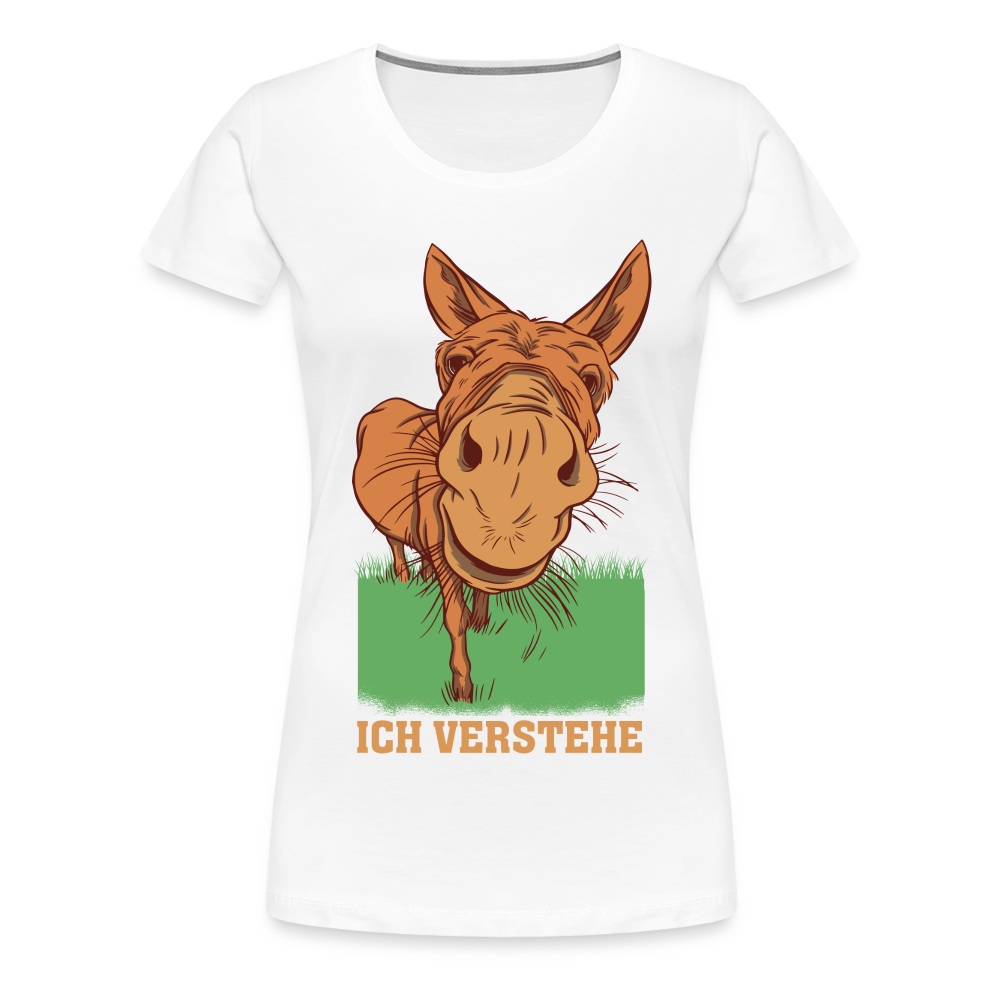 Lustiger Esel - Ich verstehe Lustiges Frauen Premium T-Shirt - weiß