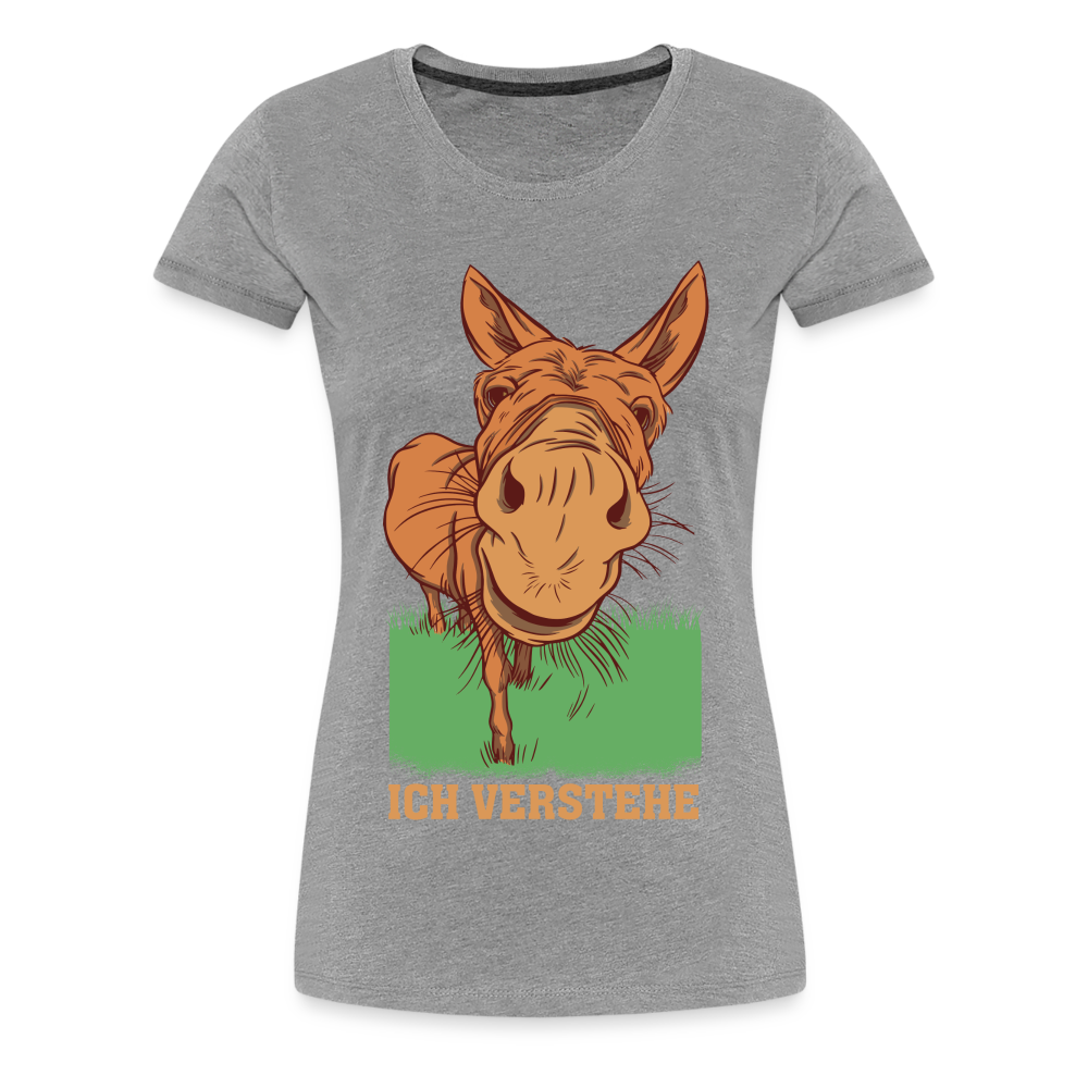 Lustiger Esel - Ich verstehe Lustiges Frauen Premium T-Shirt - Grau meliert