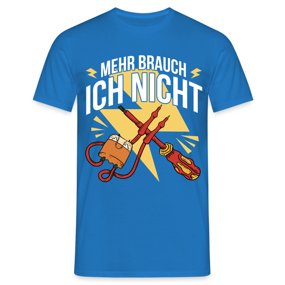 Elektriker Werkzeug Messgerät Mehr brauch ich nicht T-Shirt - Royalblau