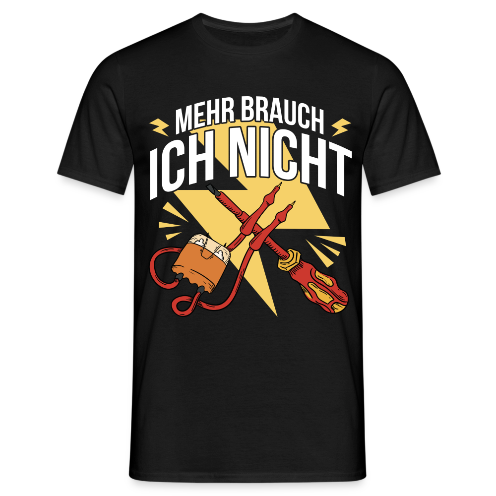 Elektriker Werkzeug Messgerät Mehr brauch ich nicht T-Shirt - Schwarz