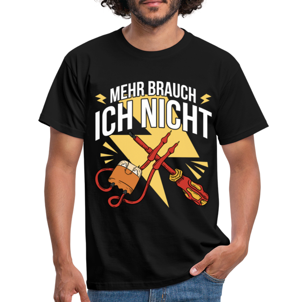 Elektriker Werkzeug Messgerät Mehr brauch ich nicht T-Shirt - Schwarz