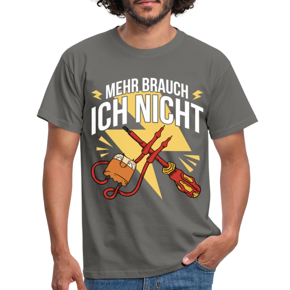 Elektriker Werkzeug Messgerät Mehr brauch ich nicht T-Shirt - Graphit