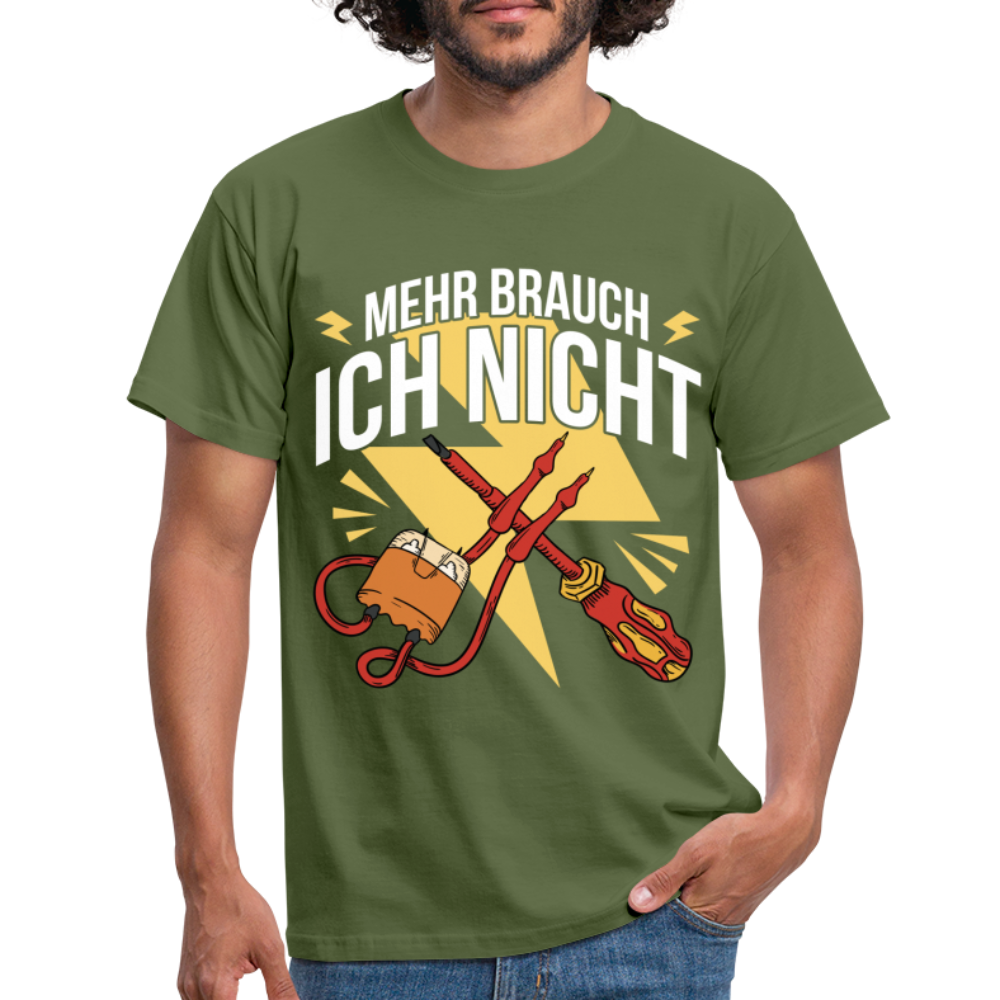 Elektriker Werkzeug Messgerät Mehr brauch ich nicht T-Shirt - Militärgrün