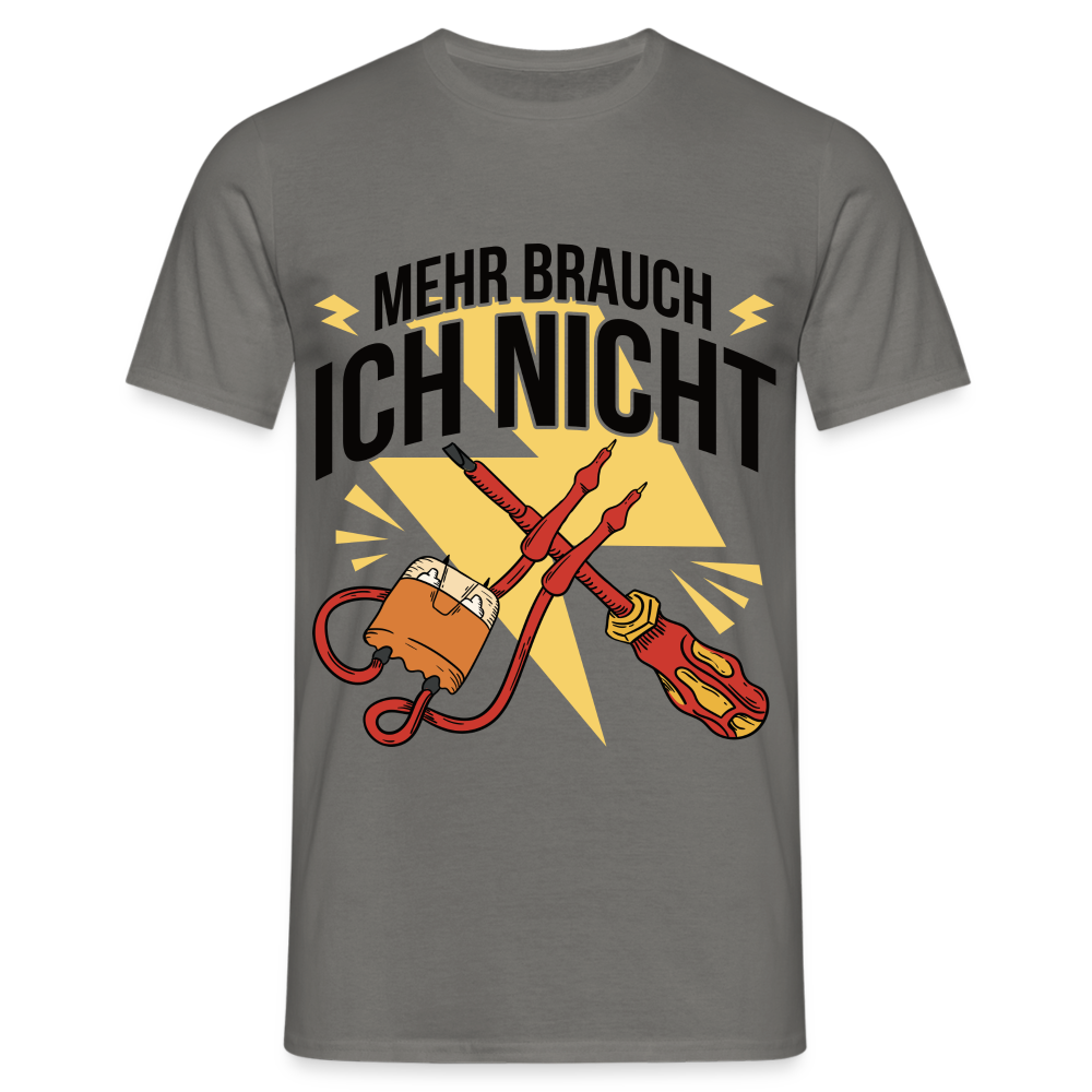 Elektriker Werkzeug Messgerät Mehr brauch ich nicht T-Shirt - Graphit