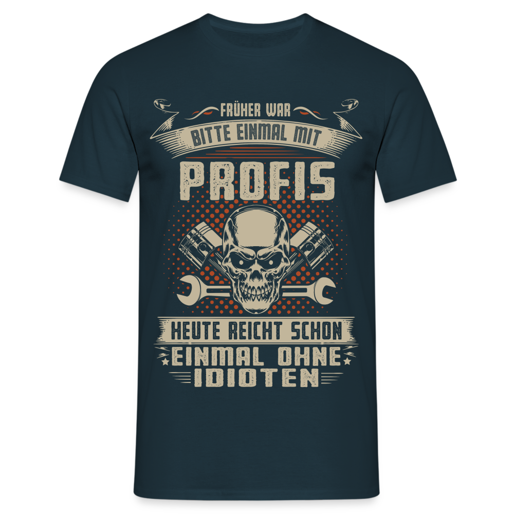 Mechaniker Shirt Früher war bitte einmal mit Profis - Heute einmal ohne Idioten Männer T-Shirt - Navy