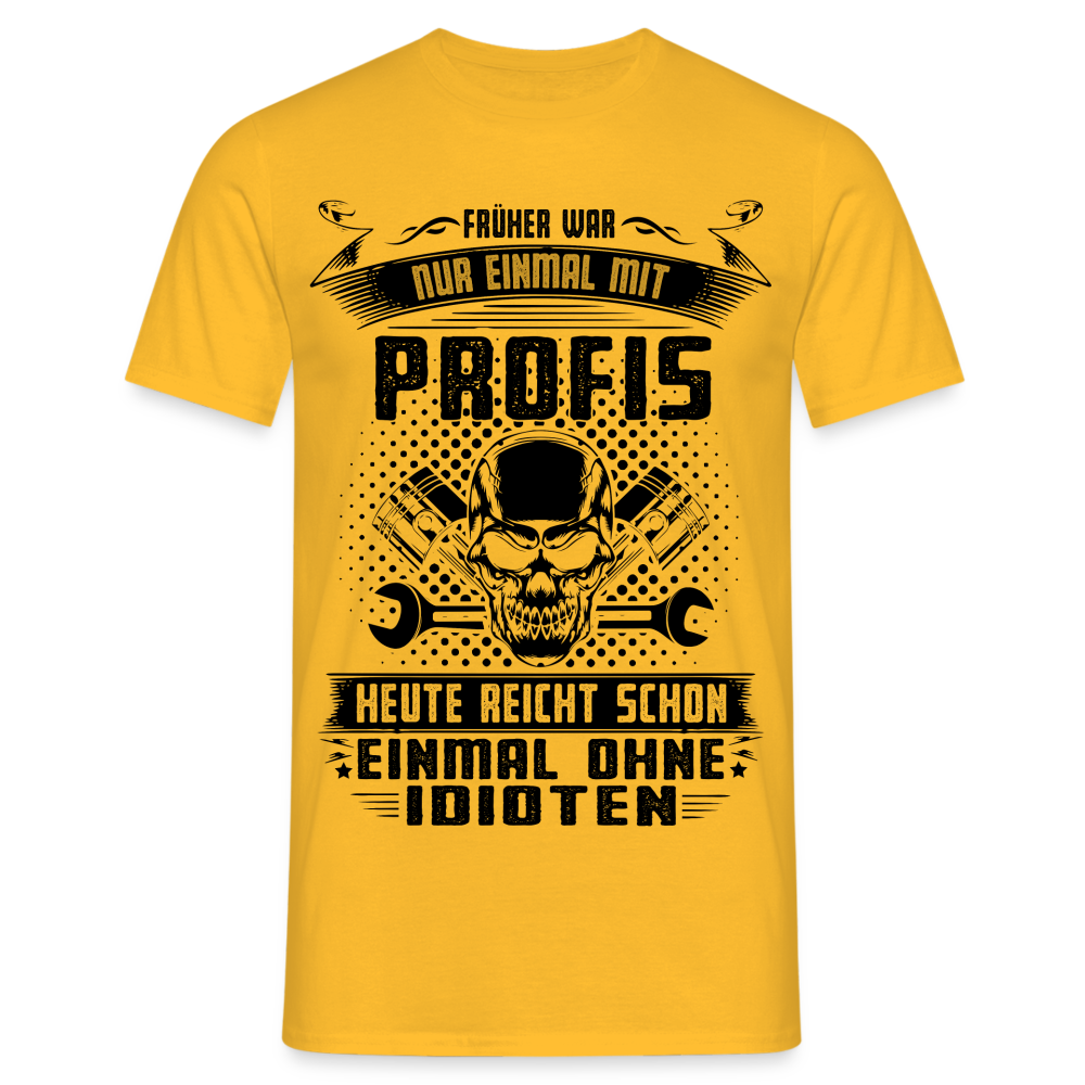Mechaniker Shirt Früher war bitte einmal mit Profis - Heute einmal ohne Idioten Männer T-Shirt - Gelb