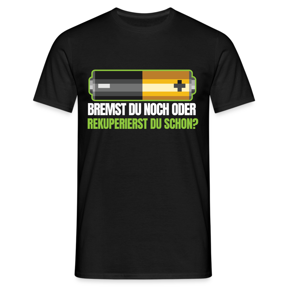 Elektro Auto Shirt Batterie Bremst Du noch oder Rekuperierst du schon T-Shirt - Schwarz
