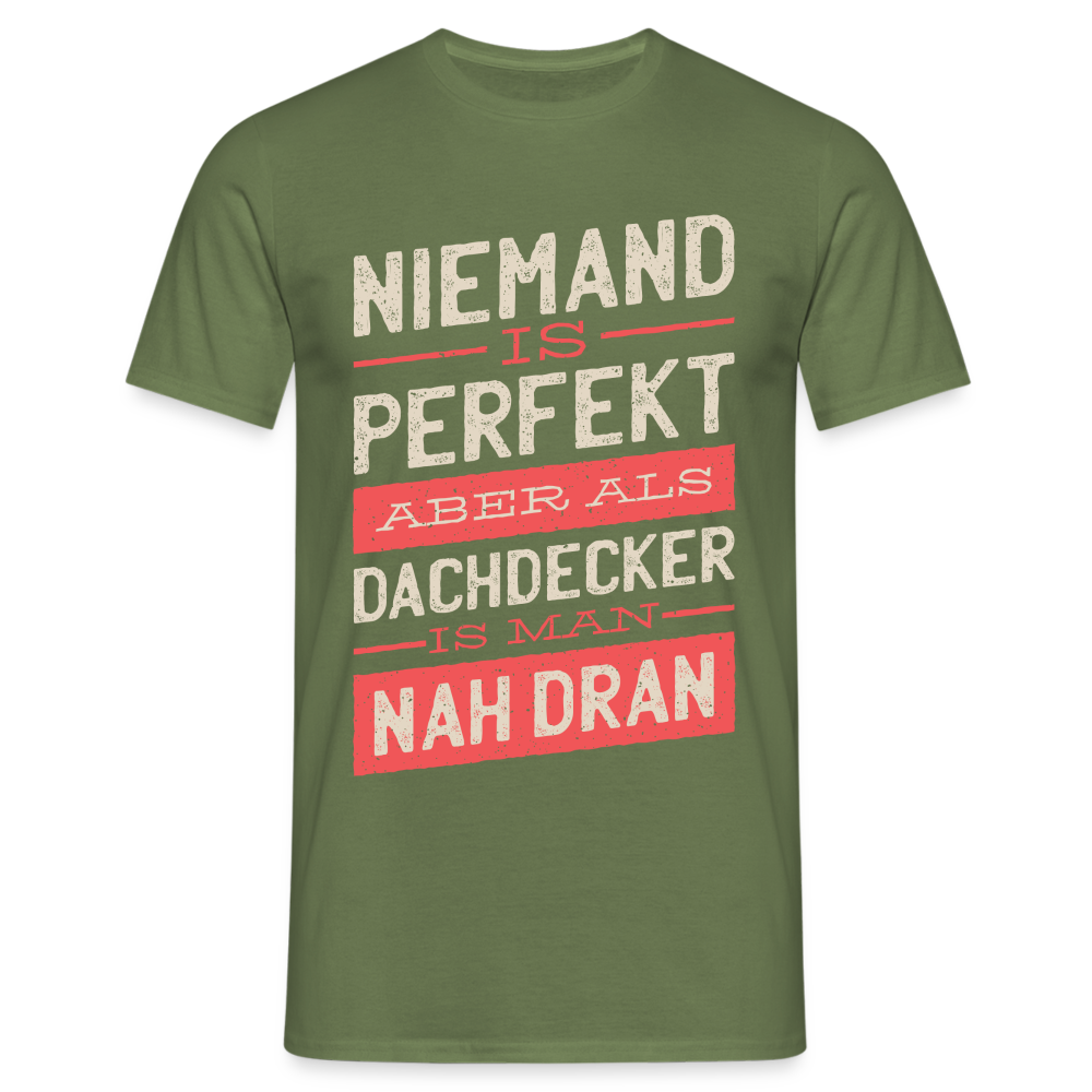 Dachdecker Shirt Niemand ist Perfekt aber als Dachdecker ist man nah dran T-Shirt - Militärgrün