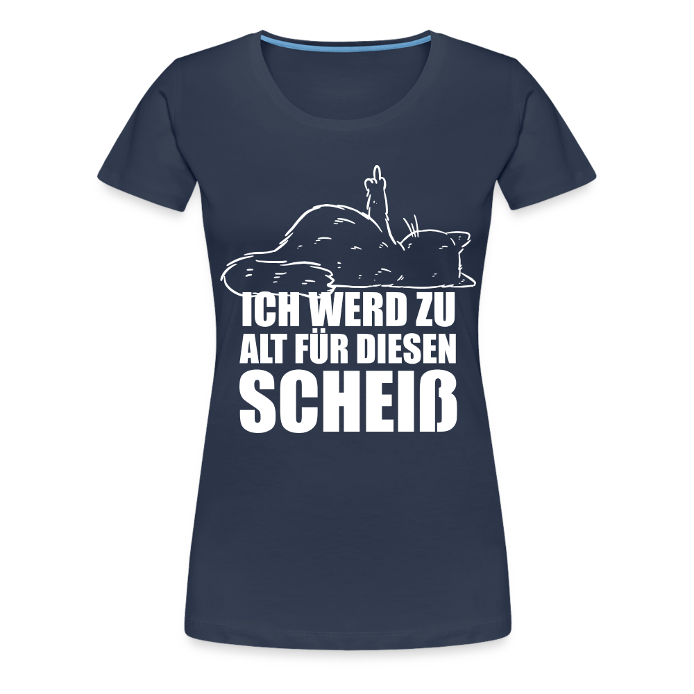 Katze Mittelfinger Ich werd zu alt für diesen Scheiß Lustiges Frauen Premium T-Shirt - Navy