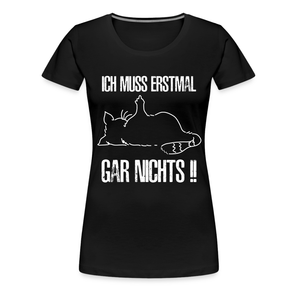 Faule Katze Mittelfinger Ich muss erstmal gar nichts Lustiges Frauen Premium T-Shirt - Schwarz